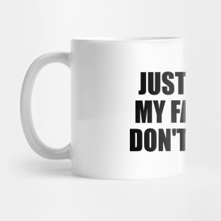 Just say to my face you don't like me Mug